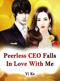 Peerless CEO Falls In Love With Me Volume 13【電子書籍】[ Yi Ke ]