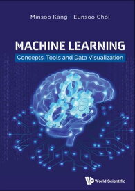 Machine Learning: Concepts, Tools And Data Visualization【電子書籍】[ Minsoo Kang ]