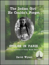 STOLEN IN PARIS: The Lost Chronicles of Young Ernest Hemingway: The Indian Girl He Couldn't Forget【電子書籍】[ David Wyant ]
