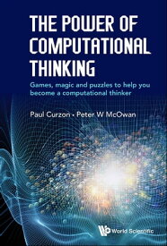 Power Of Computational Thinking, The: Games, Magic And Puzzles To Help You Become A Computational Thinker【電子書籍】[ Paul Curzon ]