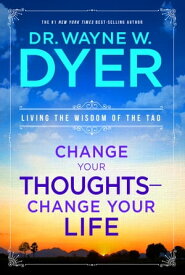 Change Your Thoughts, Change Your Life Living the Wisdom of the Tao【電子書籍】[ Dr. Wayne W. Dyer ]