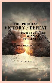 The Process of Victory/Defeat Increase your winning percentage (One Hypothesis)【電子書籍】[ ali alleg ]