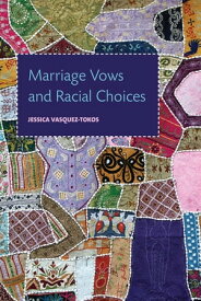 Marriage Vows and Racial Choices【電子書籍】[ Jessica Vasquez-Tokos ]