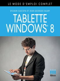Tablette Windows 8, le mode d'emploi complet【電子書籍】[ Sylvain Caicoya ]