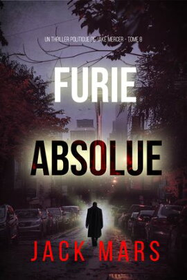 Furie absolue (Un thriller politique de Jake Mercer ー Tome 8) 