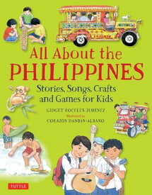 All About the Philippines Stories, Songs, Crafts and Games for Kids【電子書籍】[ Gidget Roceles Jimenez ]