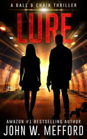 Lure (A Ball & Chain Thriller, Book 4) Ball & Chain Thriller Series, #4【電子書籍】[ John W. Mefford ]