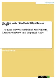 The Role of Private Brands in Assortments. Literature Review and Empirical Study【電子書籍】[ Christina Laake ]