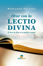 Orar con la Lectio divina El beso de Dios a su pueblo creyente【電子書籍】[ Bernardo Olivera ]