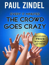 Every Seventeen Minutes the Crowd Goes Crazy!【電子書籍】[ Paul Zindel ]