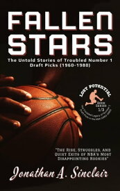 Fallen Stars: The Untold Stories of Troubled Number 1 Draft Picks (1960-1980) Lost Potential: The Troubled Legacy of Number 1 Draft Picks in the NBA (1960-1980), #1【電子書籍】[ Jonathan A. Sinclair ]