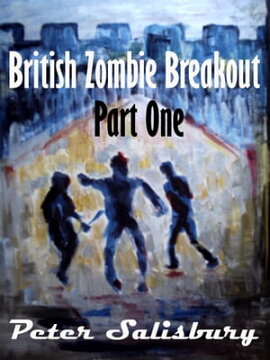 British Zombie Breakout: Part One British Zombie Breakout, #1