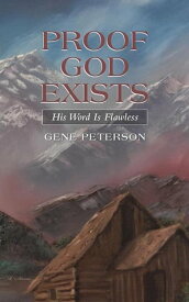 Proof God Exists His Word Is Flawless【電子書籍】[ Gene Peterson ]