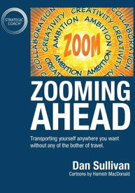 Zooming Ahead Transporting yourself anywhere you want without any of the bother of travel.【電子書籍】[ Dan Sullivan ]