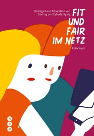 Fit und fair im Netz Strategien zur Pr?vention von Cyberbullying und Sexting【電子書籍】[ Felix Rauh ]