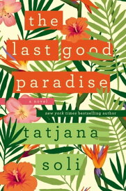The Last Good Paradise A Novel【電子書籍】[ Tatjana Soli ]
