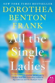 All the Single Ladies A Novel【電子書籍】[ Dorothea Benton Frank ]