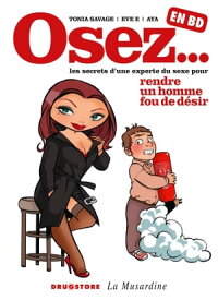 Osez... en BD - Tome 01 Rendre un homme fou de d?sir【電子書籍】[ Tonia Savage ]