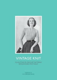 Vintage Knit 25 Knitting and Crochet Patterns Refashioned for Today【電子書籍】[ Geraldine Warner ]