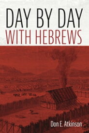 Day by Day with Hebrews【電子書籍】[ Don E. Atkinson ]