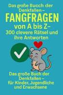 Fangfragen von A bis Z – 300 clevere Rätsel und ihre Antworten