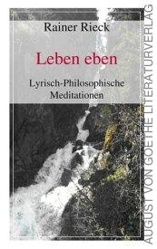 Leben eben Lyrisch-Philosophische Meditationen【電子書籍】[ Rainer Rieck ]