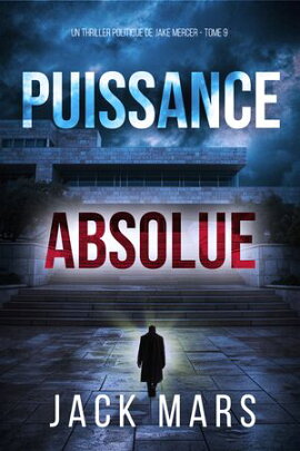 Puissance absolue (Un thriller politique de Jake Mercer ー Tome 9) 
