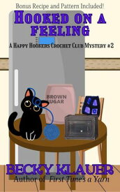 Hooked on a Feeling Happy Hookers Crochet Club, #2【電子書籍】[ Becky Klauer ]