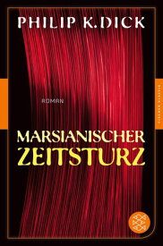 Marsianischer Zeitsturz Roman【電子書籍】[ Philip K. Dick ]