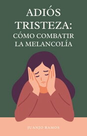 Adi?s, tristeza. C?mo combatir la melancol?a【電子書籍】[ Juanjo Ramos ]