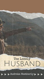 The Lonely Husband【電子書籍】[ Audreka Weatherly ]