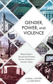 Gender, Power, and Violence Responding to Sexual and Intimate Partner Violence in Society Today【電子書籍】[ Angela J. Hattery ]