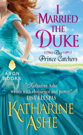 I Married the Duke The Prince Catchers【電子書籍】[ Katharine Ashe ]