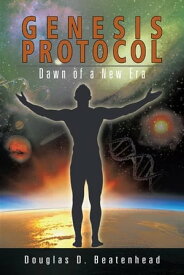 Genesis Protocol Dawn of a New Era【電子書籍】[ Douglas D. Beatenhead ]