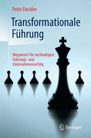 Transformationale F?hrung Wegweiser f?r nachhaltigen F?hrungs- und Unternehmenserfolg【電子書籍】[ Peter Finckler ]