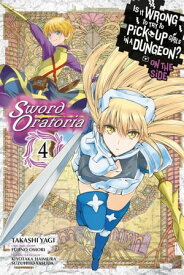Is It Wrong to Try to Pick Up Girls in a Dungeon? On the Side: Sword Oratoria, Vol. 4 (manga)【電子書籍】[ Fujino Omori ]
