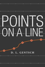 Points on a Line【電子書籍】[ D. L. Gentsch ]