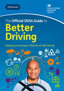 The Official DVSA Guide to Better Driving: DVSA Safe Driving for Life Series