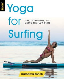 Yoga for Surfing Tips, Techniques, and Living the Flow State【電子書籍】[ Dashama Konah ]