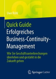 Quick Guide Erfolgreiches Business-Continuity-Management Wie Sie Gesch?ftsunterbrechungen ?berleben und gest?rkt in die Zukunft gehen【電子書籍】[ Uwe R?hl ]