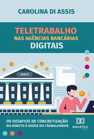 Teletrabalho nas ag?ncias banc?rias digitais os desafios de concretiza??o do direito ? sa?de do trabalhador【電子書籍】[ Carolina Di Assis ]