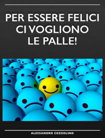 Per Essere Felici Ci Vogliono Le Palle!【電子書籍】[ Alessandro Cozzolino ]