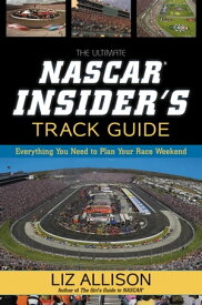 The Ultimate NASCAR Insider's Track Guide Everything You Need to Plan Your Race Weekend【電子書籍】[ Liz Allison ]