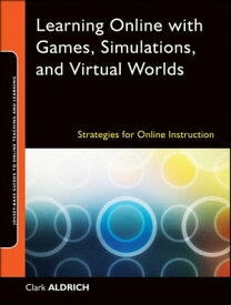 Learning Online with Games, Simulations, and Virtual Worlds Strategies for Online Instruction【電子書籍】[ Clark Aldrich ]