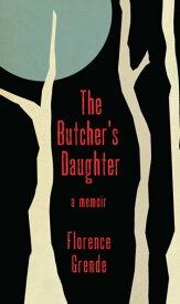 The Butcher's Daughter A Memoir【電子書籍】[ Florence Grende ]