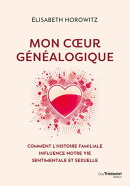 Mon coeur généalogique - Comment l'histoire familiale influence notre vie sentimentale et sexuelle