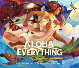 Aloha Everything【電子書籍】[ Kaylin Melia George ]