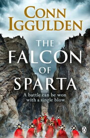 The Falcon of Sparta The gripping and battle-scarred adventure from The Sunday Times bestselling author of Empire【電子書籍】[ Conn Iggulden ]