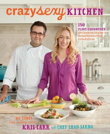 Crazy Sexy Kitchen 150 Plant-Empowered Recipes to Ignite a Mouthwatering Revolution【電子書籍】[ Kris Carr ]
