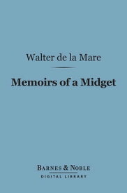 Memoirs of a Midget (Barnes & Noble Digital Library)【電子書籍】[ Walter de la Mare ]